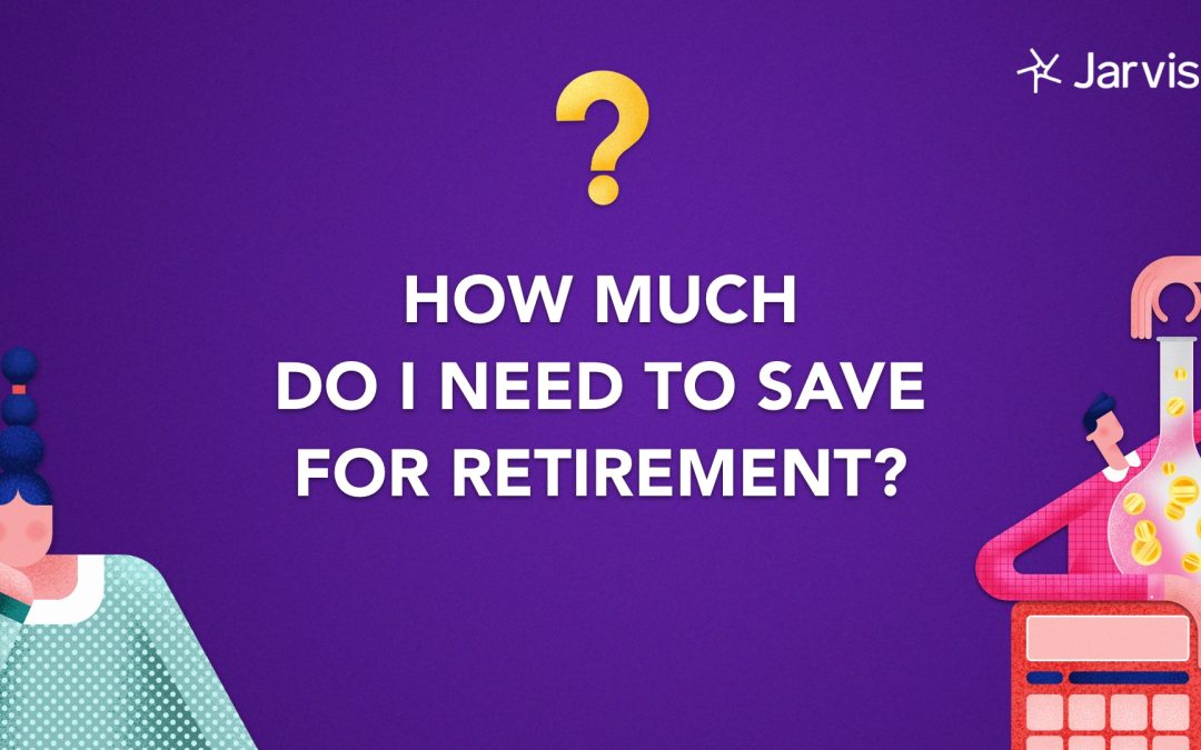 How much do I need to save for retirement?